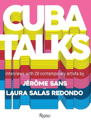 Паперова книга «Cuba Talks: A new perspective on Cuban art now», авторів Жером Санс, Лора Салас Редондо - фото №1
