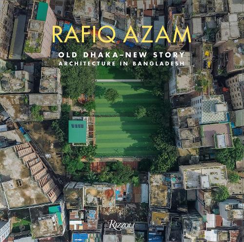 Бумажная книга «Rafiq Azam: Old Dhaka-New Story: Architecture in Bangladesh», автор Роза Мария Фальво - фото №1