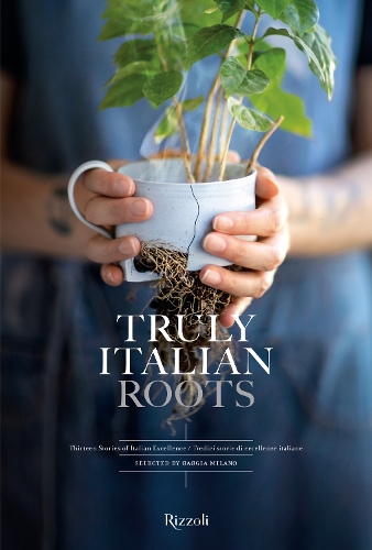 Бумажная книга «Truly Italian Roots: Thirteen Stories of Italian Excellence», авторов Лора Магги, Стефания Джорджи - фото №1