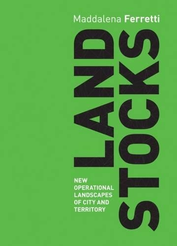 Паперова книга «Land Stocks: New Operations Landscapes of City and Territory», автор Маддалена Ферретті - фото №1