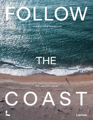 Бумажная книга «Follow the Coast – from San Sebastián to Gibraltar: A Visual Travel Guide of the Atlantic Coast», автор Чарльз Ван Хавербеке - фото №1