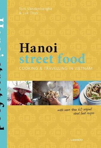 Паперова книга «Hanoi Street Food: Cooking and Travelling in Vietnam», авторів Люк Тис, Том Ванденберге - фото №1