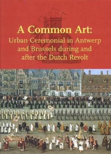 Бумажная книга «A Common Art: Urban Ceremonials in Antwerp and Brussels», автор Маргит Тофнер - фото №1