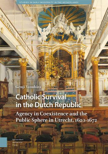 Бумажная книга «Catholic Survival in the Dutch Republic: Agency in Coexistence and the Public Sphere in Utrecht, 1620-1672», автор Гэндзи Ясухира - фото №1