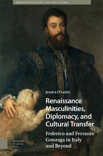 Бумажная книга «Renaissance Masculinities, Diplomacy, and Cultural Transfer: Federico and Ferrante Gonzaga in Italy and Beyond», автор Джессика О'Лири - фото №1