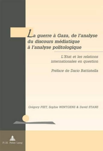 Бумажная книга «La Guerre À Gaza, de l'Analyse Du Discours Médiatique À l'Analyse Politologique: L'Etat Et Les Relations Internationales En Question- Préface de Dario Battistella», авторов Девид Стенс, Грегори Пиет, Софи Винтгенс - фото №1
