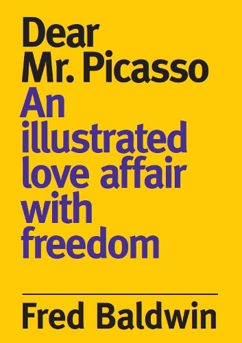 Бумажная книга «Dear Mr. Picasso:  An Illustrated Love Affair with freedom», автор Фред Болдуин - фото №1
