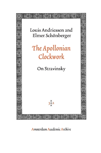 Бумажная книга «The Apollonian Clockwork: On Stravinsky», авторов Элмер Шёнбергер, Луи Андриссен - фото №1