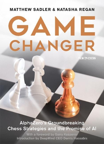 Паперова книга «Game Changer: AlphaZero's Groundbreaking Chess Strategies and the Promise of AI», авторів Метью Садлер, Наташа Реган - фото №1