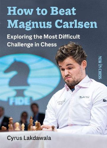 Паперова книга «How to Beat Magnus Carlsen: Exploring the Most Difficult Challenge in Chess», автор Сайрус Лакдавала - фото №1