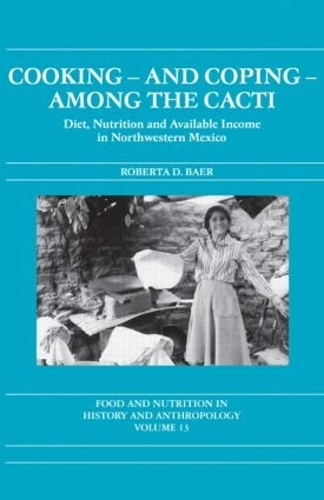 Бумажная книга «Cooking and Coping Among the Cacti: Diet, Nutrition and Available Income in Northwestern Mexico», автор Роберта Д. Баер - фото №1