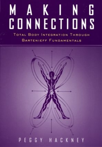 Бумажная книга «Making Connections: Total Body Integration Through Bartenieff Fundamentals», автор Пегги Хакни - фото №1