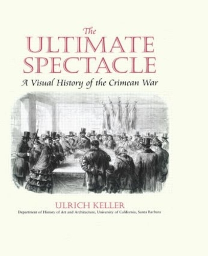 Паперова книга «The Ultimate Spectacle: A Visual History of the Crimean War», автор Ульріх Келлер - фото №1