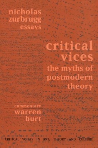 Бумажная книга «Critical Vices: The Myths of Postmodern Theory», авторов Николас Зурбругг, Уоррен Берт - фото №1