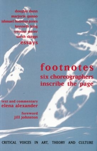 Бумажная книга «Footnotes: Six Choreographers Inscribe the Page», авторов Елена Александр, Измаил Хьюстон-Джонс, Джил Джонстон, Кеннет Кинг, Марджори Гамсо, Сара Скэггс, Ивонн Майер - фото №1