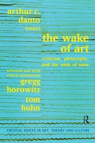 Бумажная книга «Wake of Art: Criticism, Philosophy, and the Ends of Taste», авторов Артур К. Данто, Грегг Хоровиц, Сол Остроу, Том Хан - фото №1