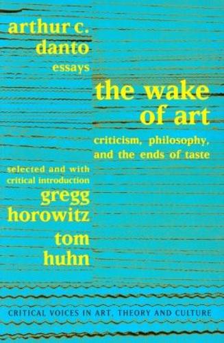 Бумажная книга «Wake of Art: Criticism, Philosophy, and the Ends of Taste», авторов Артур К. Данто, Грегг Хоровиц, Сол Остроу, Том Хан - фото №1