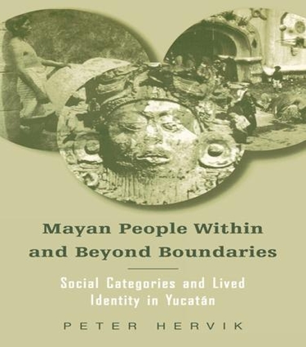 Паперова книга «Mayan People Within and Beyond Boundaries: Social Categories and Lived Identity in the Yucatan», автор Пітер Гервік - фото №1