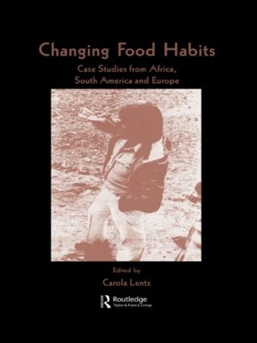 Бумажная книга «Changing Food Habits: Case Studies from Africa, South America and Europe», автор Кэрола Ленц - фото №1