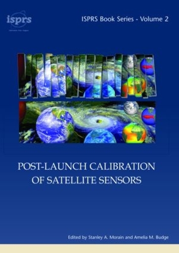Бумажная книга «Post-Launch Calibration of Satellite Sensors: Proceedings of the International Workshop on Radiometric and Geometric Calibration, December 2003, Mississippi, USA.», авторов Амелия М. Бадж, Стэнли А. Морайн - фото №1