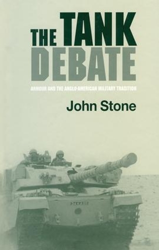 Бумажная книга «The Tank Debate: Armour and the Anglo-American Military Tradition», автор Джон Стоун - фото №1