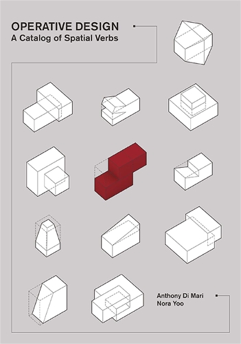 Бумажная книга «Operative Design: A Catalog of Spatial Verbs», авторов Энтони ди Мари, Нора Ю - фото №1