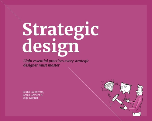 Бумажная книга «Strategic Design: 8 Essential Practices Every Strategic Designer Must Master», авторов Герда Гемзер, Джулия Калабретта - фото №1