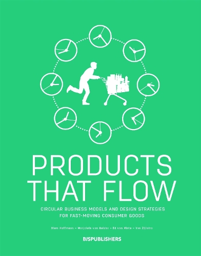 Паперова книга «Products That Flow: Circular Business Models and Design Strategies for Fast-Moving Consumer Goods: Circular Business Models and Design Strategies for Fast-Moving Consumer Goods», авторів Ед ван Хінте, Сієм Хаффманс - фото №1