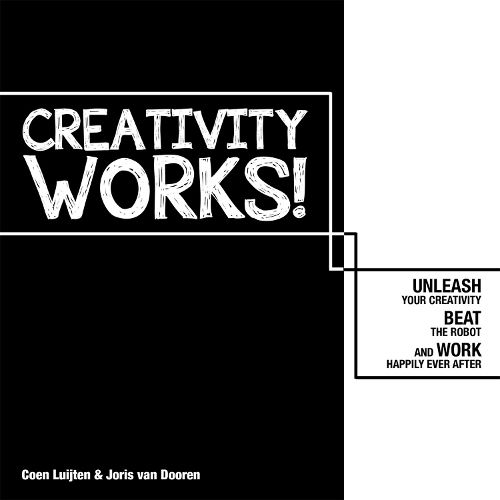 Бумажная книга «Creativity Works!: Unleash your Creativity, Beat the Robot and Work Happily Ever After: Unleash your Creativity, Beat the Robot and Work Happily Ever After», авторов Коэн Люйтен, Йорис ван Дурен - фото №1