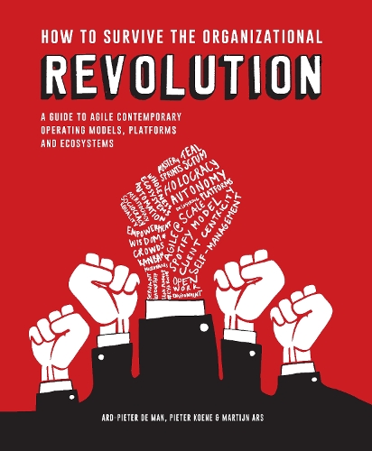 Бумажная книга «How to Survive the Organizational Revolution: A Guide to Agile Contemporary Operating Models, Platforms and Ecosystems», авторов Ард Питер де Ман, Мартин Арс, Питер Кене - фото №1