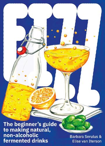 Бумажная книга «FIZZ: The Beginner's Guide to Making Natural, Non-Alcoholic Fermented Drinks», автор Барбара Серулус - фото №1