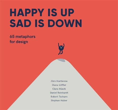 Бумажная книга «Happy is Up, Sad is Down: 65 Metaphors for Design», авторов Клара Хюш, Диана Лёффлер, Йорн Хуртиенн - фото №1