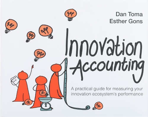 Бумажная книга «Innovation Accounting: A Practical Guide For Measuring Your Innovation Ecosystem's Performance», авторов Дэн Тома, Эстер Гонс - фото №1
