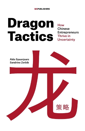 Бумажная книга «Dragon Tactics: How Chinese Entrepreneurs Thrive in Uncertainty», авторов Альдо Спанжаарс, Сандрин Зербиб - фото №1