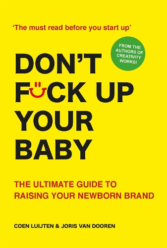 Бумажная книга «Don't Fck Up Your Baby: The Ultimate Guide to Raising Your Newborn Brand», авторов Коэн Люйтен, Йорис ван Дурен - фото №1