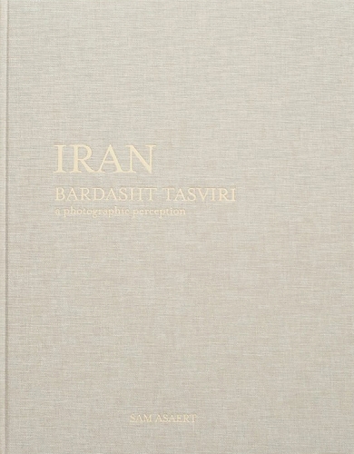 Бумажная книга «Iran, Bardasht Tasviri: A Photograhic Perception», автор Сэм Асаерт - фото №1