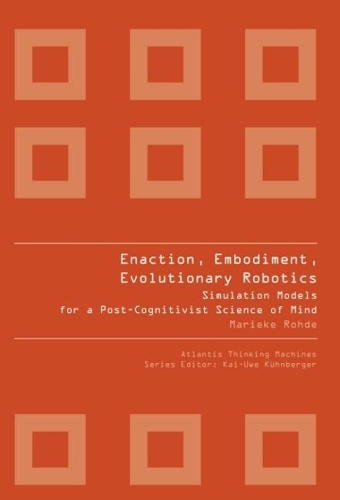 Паперова книга «Enaction, Embodiment, Evolutionary Robotics: Simulation Models For A Post-cognitivist Science Of Mind», автор Маріке Роде - фото №1