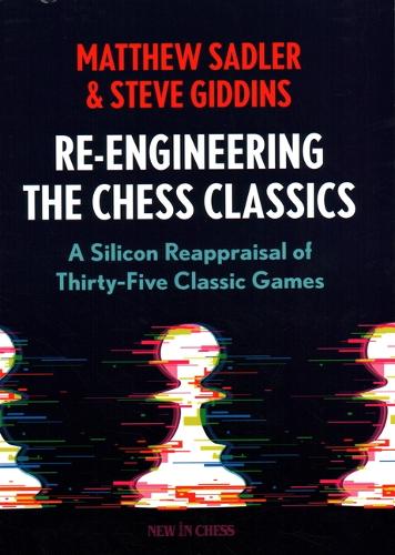 Бумажная книга «Re-Engineering The Chess Classics: A Silicon Reappraisal of Thirty-Five Classic Games», авторов Мэтью Сэдлер, Стив Гиддинс - фото №1