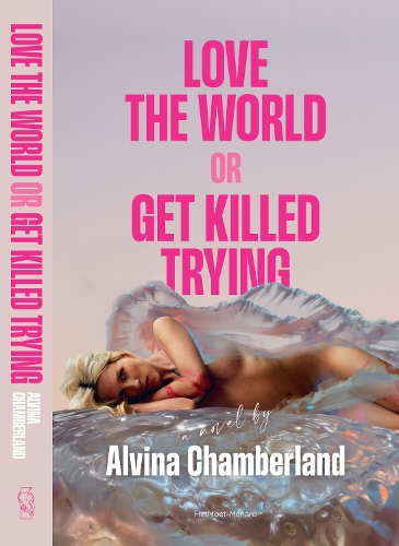 Паперова книга «Love The World or Get Killed Trying: a novel», автор Альвіна Чемберленд - фото №1