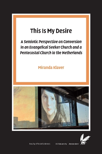 Бумажная книга «This Is My Desire: A semiotic perspective on Conversion in an Evangelical Seeker Church and a Pentecostal Church in the Netherlands», автор Миранда Клавер - фото №1