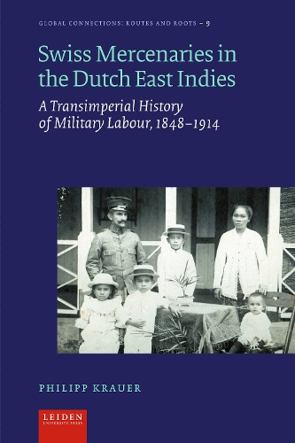 Бумажная книга «Swiss Mercenaries in the Dutch East Indies: A Transimperial History of Military Labour, 1848-1914», автор Филипп Крауэр - фото №1