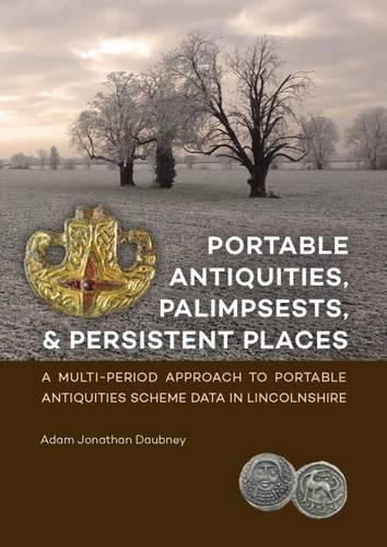 Бумажная книга «Portable Antiquities, Palimpsests, and Persistent Places: A multi-period approach to Portable Antiquities Scheme data in Lincolnshire», автор Адам Джонатан Дабни - фото №1