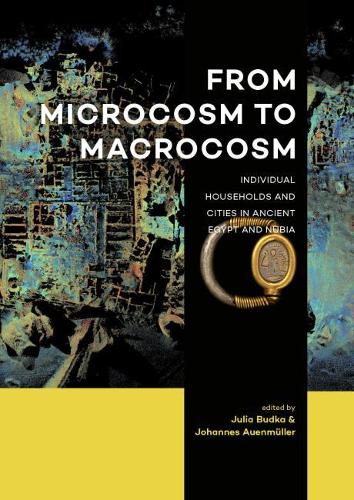 Паперова книга «From Microcosm to Macrocosm: Individual households and cities in Ancient Egypt and Nubia», авторів Йоганнес Ауенмюллер, Джулія Будка - фото №1