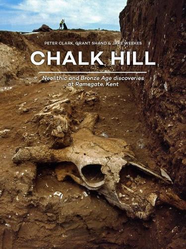 Бумажная книга «Chalk Hill: Neolithic and Bronze Age discoveries at Ramsgate, Kent», авторов Грант Шэнд, Джейк Уикс, Питер Кларк - фото №1