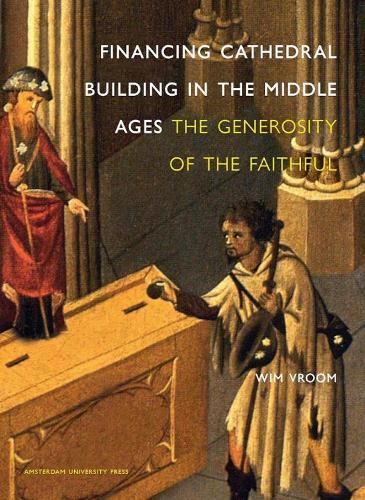 Бумажная книга «Financing Cathedral Building in the Middle Ages: The Generosity of the Faithful», автор Вим Врум - фото №1