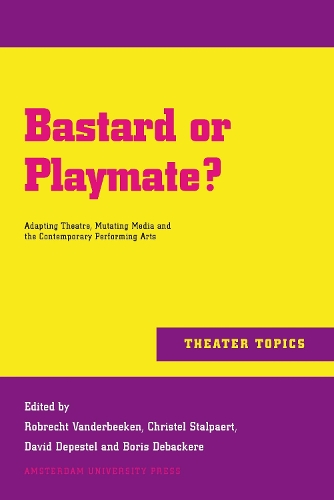 Бумажная книга «Bastard or Playmate?: Adapting Theatre, Mutating Media and Contemporary Performing Arts», авторов Борис Дебеккер, Кристель Сталпаерт, Дэвид Депестель, Робрехт Вандербикен - фото №1