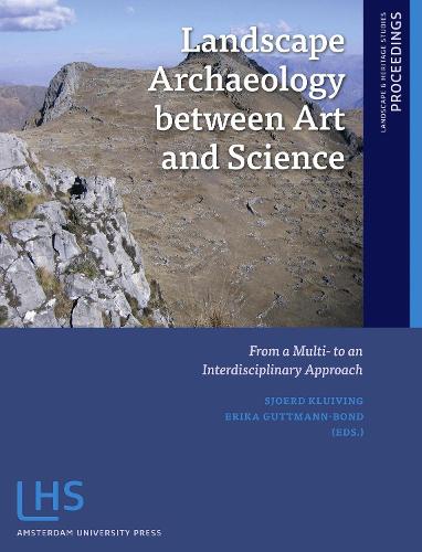 Бумажная книга «Landscape Archaeology between Art and Science: From a Multi- to an Interdisciplinary Approach», авторов Эрика Гуттманн-Бонд, Сьерд Клювинг - фото №1