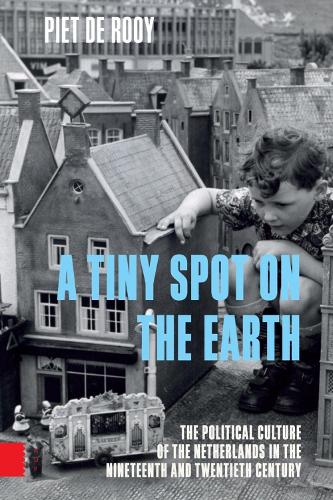 Паперова книга «A Tiny Spot on the Earth: The Political Culture of the Netherlands in the Nineteenth and Twentieth Century», автор П'єр де Руа - фото №1