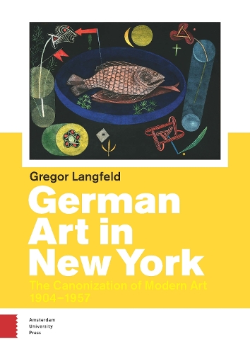 Бумажная книга «German Art in New York: The Canonization of Modern Art 1904-1957», автор Лангфельд - фото №1