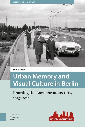 Бумажная книга «Urban Memory and Visual Culture in Berlin: Framing the Asynchronous City, 1957-2012», автор Саймон Уорд - фото №1